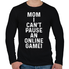 PRINTFASHION Mom, I can't pause an online game! - Férfi hosszú ujjú póló - Fekete