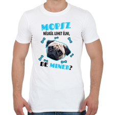 PRINTFASHION Mopsz nélkül lehet élni, de minek? - Férfi póló - Fehér férfi póló
