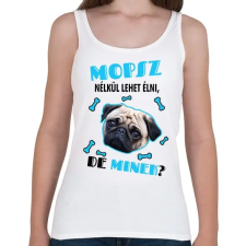 PRINTFASHION Mopsz nélkül lehet élni, de minek? - Női atléta - Fehér női trikó