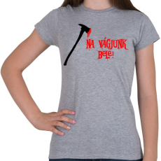 PRINTFASHION na vágjunk bele - Női póló - Sport szürke