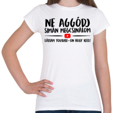 PRINTFASHION Ne aggódj megcsinálom láttam youtube-on - Női póló - Fehér