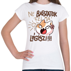 PRINTFASHION Ne basszatok fel ma! Légyszi! - Női póló - Fehér