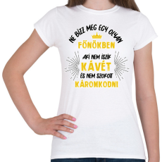 PRINTFASHION Ne bízz meg egy olyan főnökben - Női póló - Fehér