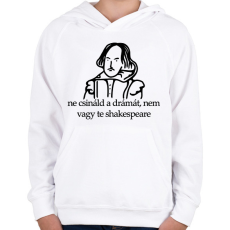 PRINTFASHION ne csináld a drámát, nem vagy te shakespeare - Gyerek kapucnis pulóver - Fehér