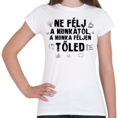 PRINTFASHION Ne félj a munkától - Női póló - Fehér