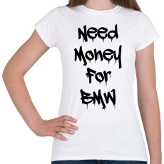 PRINTFASHION Need money for BMW - Női póló - Fehér