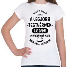 PRINTFASHION Nehéz meló a legjobb testvérnek lenni fekete - Női póló - Fehér női póló