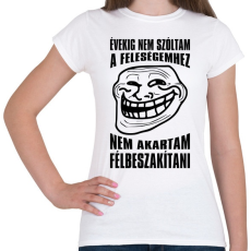 PRINTFASHION Nem akartam félbeszakítani... - Női póló - Fehér
