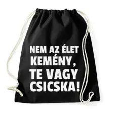 PRINTFASHION Nem az élet kemény, te vagy csicska! - Sportzsák, Tornazsák - Fekete tornazsák