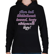 PRINTFASHION Nem kell tökéletesnek lenned.  - Női kapucnis pulóver - Fekete női pulóver, kardigán