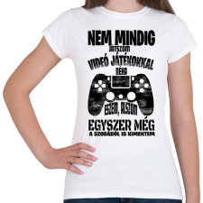 PRINTFASHION Nem mindig játszom videó játékokkal... - Női póló - Fehér női póló