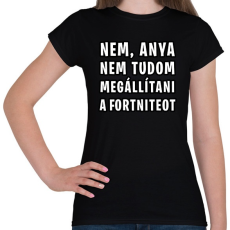 PRINTFASHION Nem tudom megállítani a Fortniteot - Női póló - Fekete