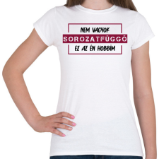 PRINTFASHION Nem vagyok sorozatfüggő - Női póló - Fehér női póló