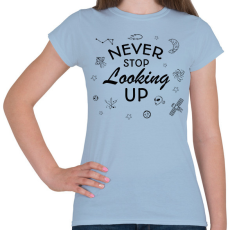 PRINTFASHION Never stop looking up - Női póló - Világoskék