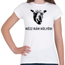 PRINTFASHION NÉZZ RÁM HÜLYÉN! - Női póló - Fehér női póló