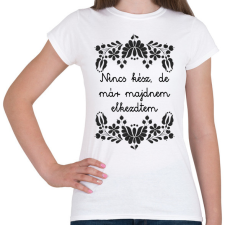 PRINTFASHION Nincs kész, de már majdnem elkezdtem - Női póló - Fehér női póló