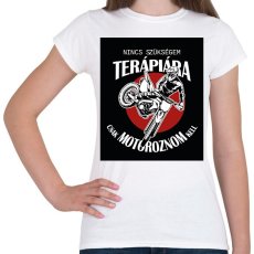 PRINTFASHION Nincs szükségem terápiára, csak motoroznom kell - Női póló - Fehér