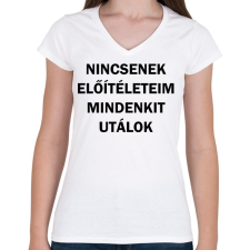 PRINTFASHION Nincsenek előítéleteim, mindenkit utálok - Női V-nyakú póló - Fehér női póló