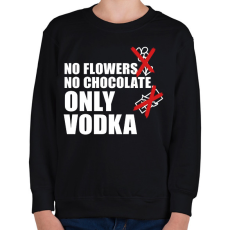 PRINTFASHION No Flowers No Chocolate Only Vodka - Gyerek pulóver - Fekete