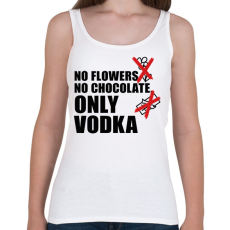 PRINTFASHION No flowers No chocolate Only Vodka - Női atléta - Fehér