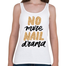 PRINTFASHION No more nail drama - Női atléta - Fehér női trikó