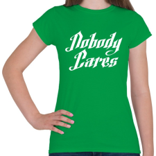 PRINTFASHION Nobody Cares - Női póló - Zöld női póló