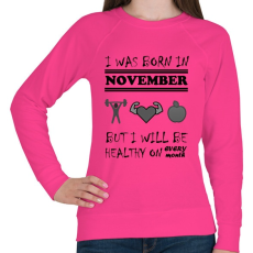 PRINTFASHION Novemberben születtem de minden hónapban egészségesen élek - Női pulóver - Fukszia
