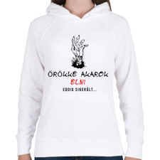 PRINTFASHION ÖRÖKKÉ AKAROK ÉLNI - Női kapucnis pulóver - Fehér női pulóver, kardigán