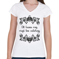 PRINTFASHION Ott bassza meg, majd lesz valahogy - Női V-nyakú póló - Fehér