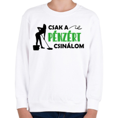 PRINTFASHION Pénzért csinálom - Takarító - Gyerek pulóver - Fehér