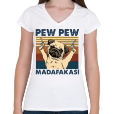 PRINTFASHION Pew Pew Madafakas mopsz - Női V-nyakú póló - Fehér