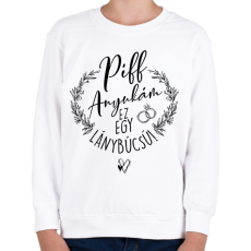 PRINTFASHION Piff Anyukám Ez egy Lánybúcsú - Gyerek pulóver - Fehér