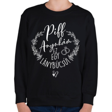 PRINTFASHION Piff Anyukám Ez egy Lánybúcsú - Gyerek pulóver - Fekete