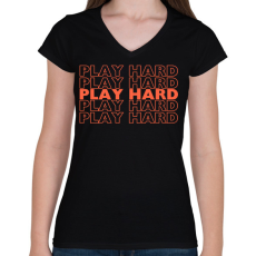 PRINTFASHION play hard okker(2362 - Női V-nyakú póló - Fekete