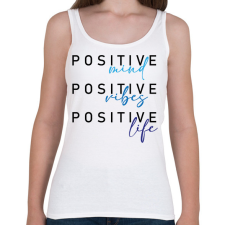 PRINTFASHION Positive mind Positive vibes Positive life - Női atléta - Fehér női trikó