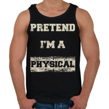 PRINTFASHION Pretend i'm a physical - Férfi atléta - Fekete atléta, trikó
