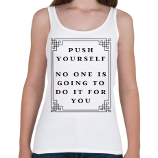 PRINTFASHION Push yourself, no one is going to do it for you - Női atléta - Fehér