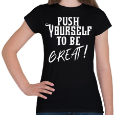 PRINTFASHION Push yourself to be great - Női póló - Fekete női póló
