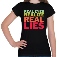 PRINTFASHION Real Eyes Realize Real Lies - Női póló - Fekete női póló