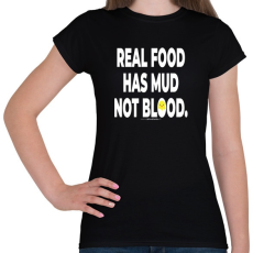 PRINTFASHION Real food has mud not blood. - vegán aktivista grafika #12 - Női póló - Fekete