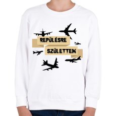 PRINTFASHION Repülésre születtem - Gyerek pulóver - Fehér