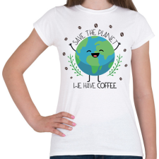 PRINTFASHION Save the planet - we have coffee - Női póló - Fehér női póló