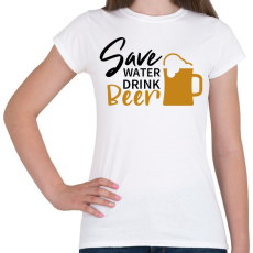 PRINTFASHION Save water drink beer - Női póló - Fehér