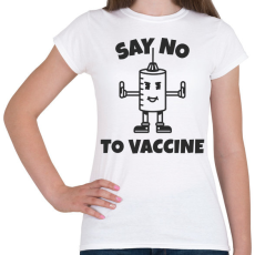 PRINTFASHION SAY NO TO VACCINE - Női póló - Fehér