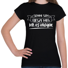 PRINTFASHION Semmi sem ijeszt meg, HR-es vagyok - Női póló - Fekete