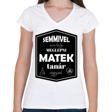 PRINTFASHION Semmivel nem tudsz meglepni, matek tanár vagyok - Női V-nyakú póló - Fehér