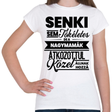 PRINTFASHION Senki sem tökéletes - Nagymama - Női póló - Fehér
