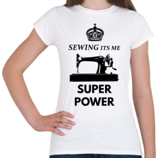 PRINTFASHION SEWING ITS ME SUPER POWER - Női póló - Fehér