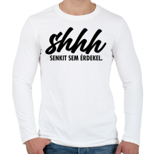 PRINTFASHION Shhh, senkit sem érdekel. - Férfi hosszú ujjú póló - Fehér férfi póló