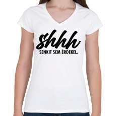 PRINTFASHION Shhh, senkit sem érdekel. - Női V-nyakú póló - Fehér